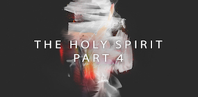 The Holy Spirit Part 4